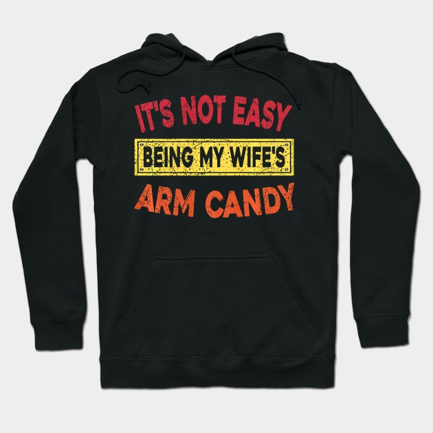 It's Not Easy Being My Wife's Arm Candy Here I Am Nailing It Premium Hoodie by Neldy